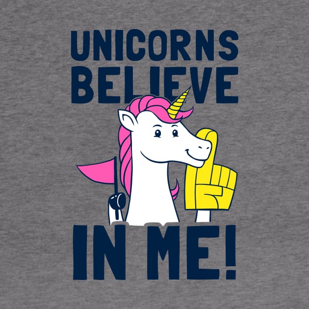 Unicorns Believe In Me by dumbshirts